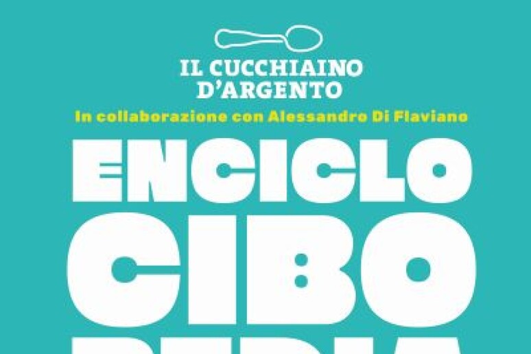 Dal Cucchiaio d 'Argento l 'enciclopedia per la cultura del cibo - RIPRODUZIONE RISERVATA